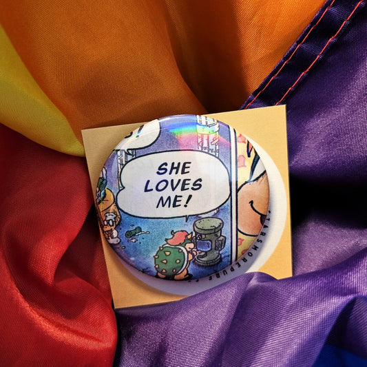 She Loves Me- 2.25" can badge